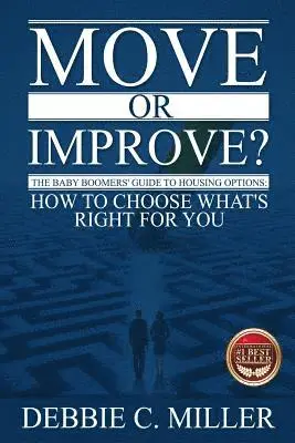 Debbie Miller - Move or Improve?: The Baby Boomers' Guide to Housing Options and How to Choose What's Right for You, Häftad. Tillgänglighet: Lägg i varukorg