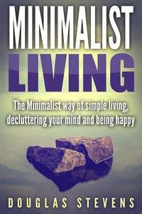 bokomslag Minimalist Living: The Minimalist Way of Simple Living, Decluttering Your Mind, and Being Happy