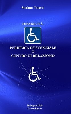 Disabilita'. Periferia esistenziale o centro di relazioni?: Una prospettiva filosofica e religiosa 1