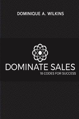 bokomslag Dominate Sales: 18 Codes for Success