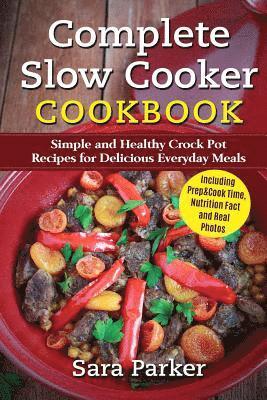 Sara Parker - Complete Slow Cooker Cookbook: Simple and Healthy Crock Pot Recipes for Deliciou, Häftad