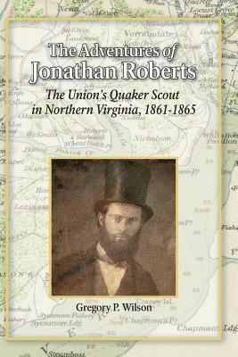 bokomslag The Adventures of Jonathan Roberts: The Union's Quaker Scout in Northern Virginia, 1861-1865