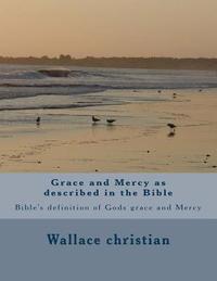 bokomslag Grace and Mercy as described in the Bible: Bible's definition of Gods grace and Mercy