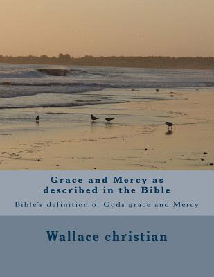 Grace and Mercy as described in the Bible: Bible's definition of Gods grace and Mercy 1