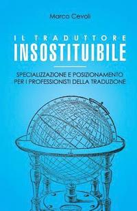 bokomslag Il traduttore insostituibile: Specializzazione e posizionamento per i professionisti della traduzione