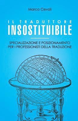 bokomslag Il traduttore insostituibile: Specializzazione e posizionamento per i professionisti della traduzione