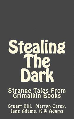 Stealing The Dark: Strange Tales From Grimalkin Books 1