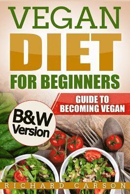 Richard Carson - Vegan Diet for Beginners: Guide to Becoming Vegan (B&W Version), Häftad