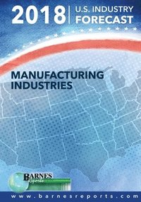 bokomslag 2018 U.S. Industry Forecast-Manufacturing Industries