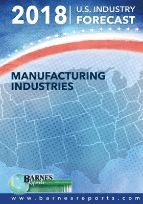 bokomslag 2018 U.S. Industry Forecast-Manufacturing Industries