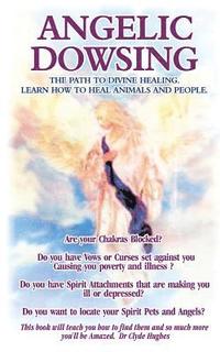 bokomslag Angelic Dowsing: The path to divine healing, learn how to heal animals and people