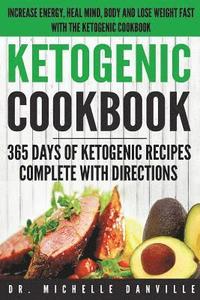 bokomslag Ketogenic Cookbook: 365 Days of Ketogenic Recipes Complete with Directions.: Increase energy, heal mind, body and lose weight fast with th