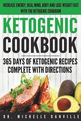 Ketogenic Cookbook: 365 Days of Ketogenic Recipes Complete with Directions.: Increase energy, heal mind, body and lose weight fast with th 1