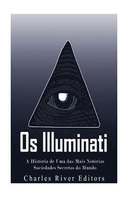 bokomslag Os Illuminati: A História de Uma das Mais Notórias Sociedades Secretas do Mundo