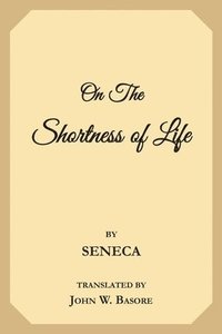 bokomslag On the Shortness of Life: Life is Long if You Know How to Use It