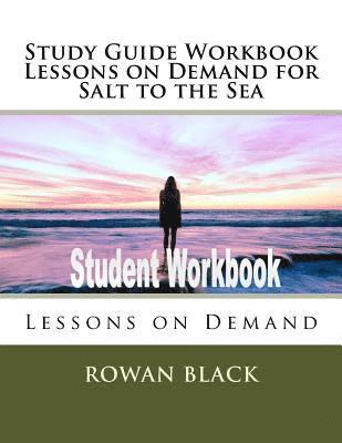 Rowan Black - Study Guide Workbook Lessons on Demand for Salt to the Sea: Lessons on Demand, Häftad