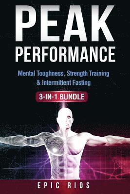 bokomslag Peak Performance: (3 Book Bundle) Mental Toughness, Strength Training & Intermittent Fasting