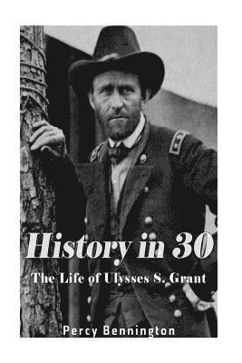 History in 30: The Life of Ulysses S. Grant 1