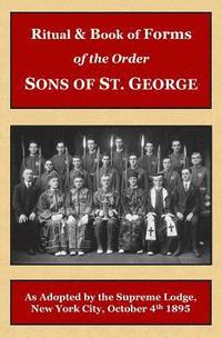 bokomslag Ritual and Book of Forms of the Order Sons of St. George 1895