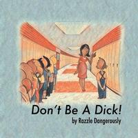 bokomslag Don't Be A Dick!