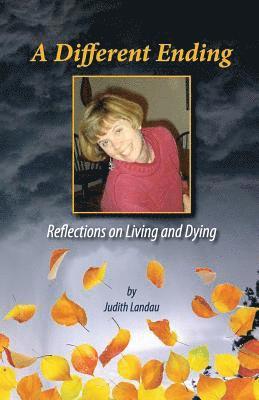 Judith Landau - A Different Ending: Reflections on Living and Dying, Häftad