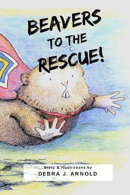 Debra J. Arnold - Beavers to the Rescue!, Häftad