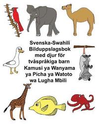 bokomslag Svenska-Swahili Bilduppslagsbok med djur för tvåspråkiga barn Kamusi ya Wanyama ya Picha ya Watoto wa Lugha Mbili