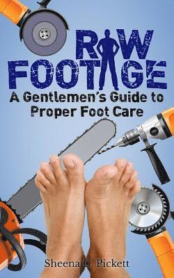 Raw Footage: A Gentlemen's Guide to Proper Foot Care 1