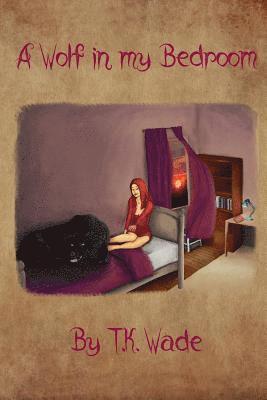 T. K. Wade - A Wolf in My Bedroom, Häftad