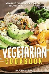 bokomslag Vegetarian Cookbook: Amazing Vegetarian Recipes the Whole Family Can Enjoy