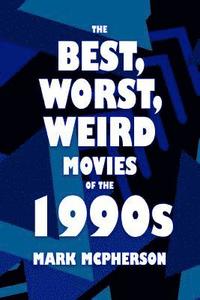 bokomslag The Best, Worst, Weird Movies of the 1990s