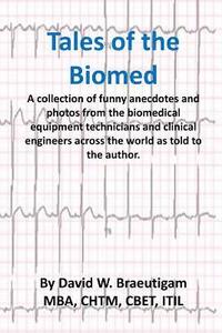 bokomslag Tales of the Biomed: A Collection of short stories from biomed techs from around the world as told to the author.