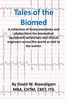 Tales of the Biomed: A Collection of short stories from biomed techs from around the world as told to the author. 1