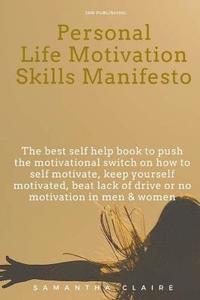 bokomslag Personal Life Motivation Skills Manifesto: The best self help book to push the motivational switch on how to self motivate, keep yourself motivated, b