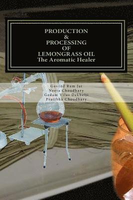 PRODUCTION & PROCESSING OF LEMONGRASS OIL-The Aromatic Healer 1