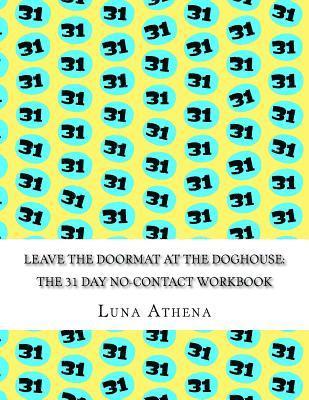 Leave the Doormat at the Doghouse: The 31 Day No-Contact Workbook 1