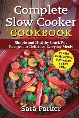 Sara Parker - Complete Slow Cooker Cookbook: Simple and Healthy Crock Pot Recipes for Deliciou, Häftad