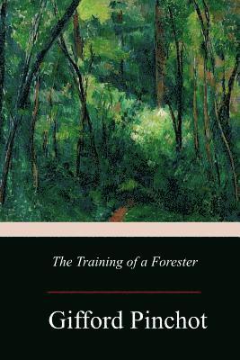 Gifford Pinchot - The Training of a Forester, Häftad