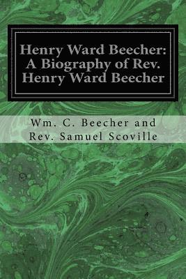 Henry Ward Beecher: A Biography of Rev. Henry Ward Beecher 1