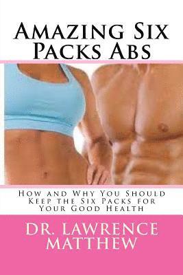 bokomslag Amazing Six Packs Abs: How and Why You Should Keep the Six Packs for Your Good Health