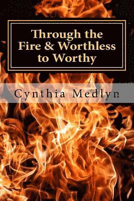 Cynthia F. Medlyn - Through the Fire: Worthless To Worthy, Häftad