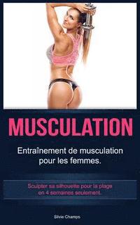 bokomslag Musculation: Entraînement de musculation pour les femmes. Sculpter sa silhouette pour la plage en 4 semaines seulement.