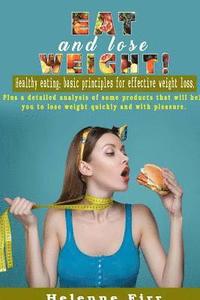 bokomslag Eat and lose weight!: Healthy eating: basic principles for effective weight loss.