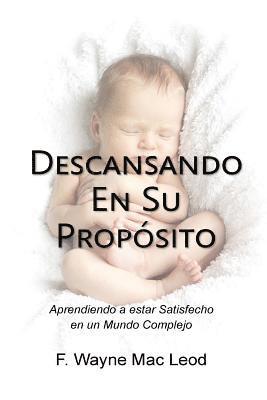 Descansando En Su Propósito: Aprendiendo a Estar Satisfecho en un Mundo Complejo 1