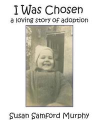 bokomslag I Was Chosen: a loving story of adoption