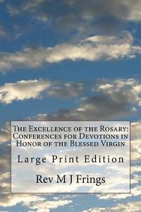 bokomslag The Excellence of the Rosary: Conferences for Devotions in Honor of the Blessed Virgin: Large Print Edition