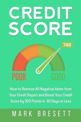 bokomslag Credit Score: How to Remove All Negative Items from Your Credit Report and Boost Your Credit Score by 100 Points in 30 Days or Less