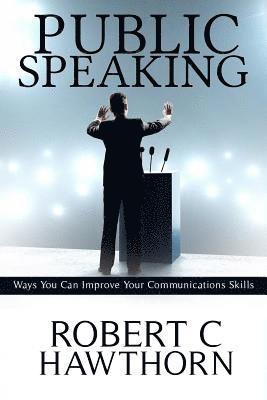 bokomslag Public Speaking: Ways You Can Improve Your Communications Skills.