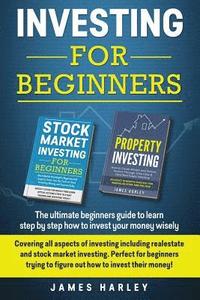 bokomslag Investing For Beginners: Covering all aspects of investing including realestate and stock market investing. Perfect for beginners trying to fig
