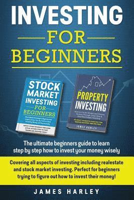 Investing For Beginners: Covering all aspects of investing including realestate and stock market investing. Perfect for beginners trying to fig 1